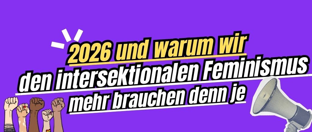 2026 und warum wir den intersektionalen Feminismus mehr brauchen denn je