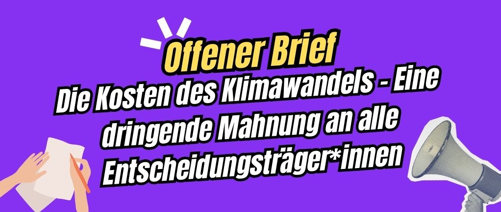 Offener Brief: Die Kosten des Klimawandels – Dringende Mahnung an alle Entscheidungsträger*innen