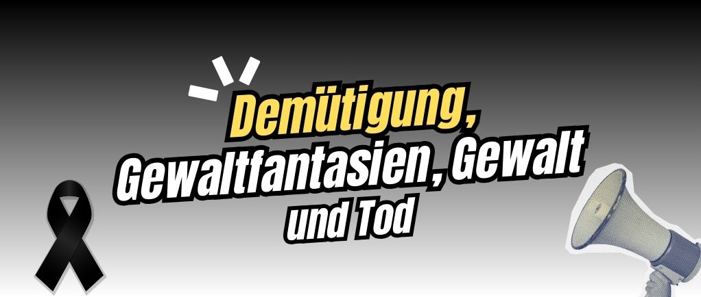 Demütigung, Gewaltfantasien, Gewalt und Tod