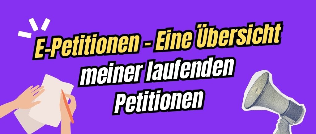 E-Petitionen – Eine Übersicht meiner laufenden Petitionen
