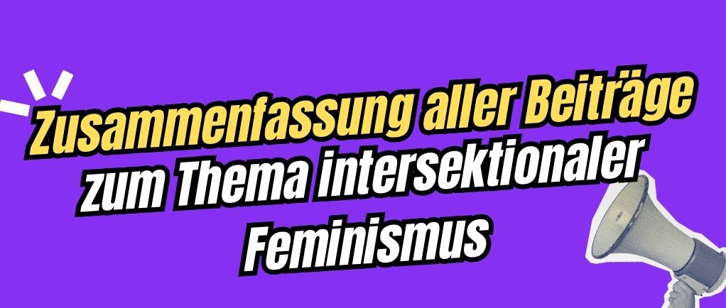 Zusammenfassung aller Beiträge zum Thema intersektionaler Feminismus