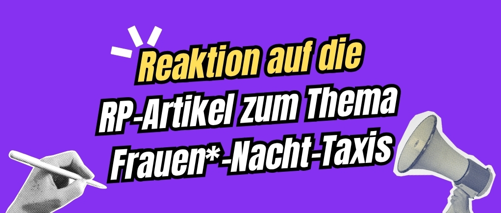 Meine Reaktion auf die RP-Artikel zum Thema Frauen*-Nacht-Taxis